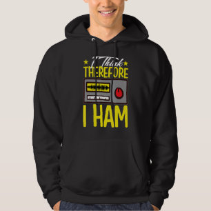 I Think Therefore I Ham For Amateur Radio Hoodie