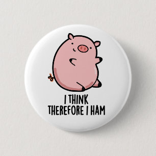 I Think Therefore I Ham Funny Pig Pun  6 Cm Round Badge