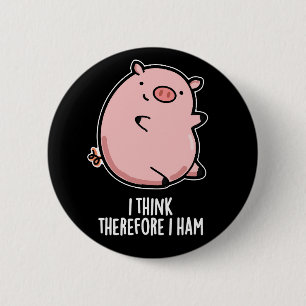 I Think Therefore I Ham Funny Pig Pun Dark BG 6 Cm Round Badge