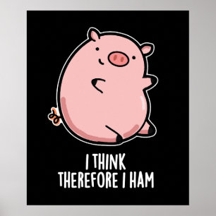 I Think Therefore I Ham Funny Pig Pun Dark BG Poster