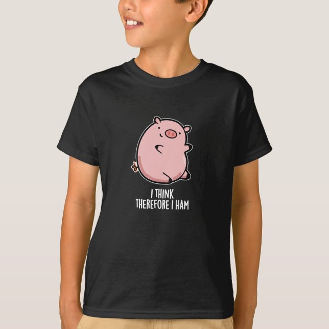 I Think Therefore I Ham Funny Pig Pun Dark BG T-Shirt (Front)