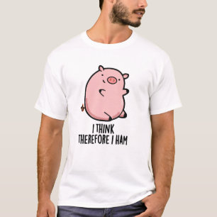 I Think Therefore I Ham Funny Pig Pun  T-Shirt