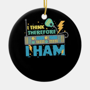 I Think Therefore I Ham - Ham Radio Amateur Radio  Ceramic Tree Decoration