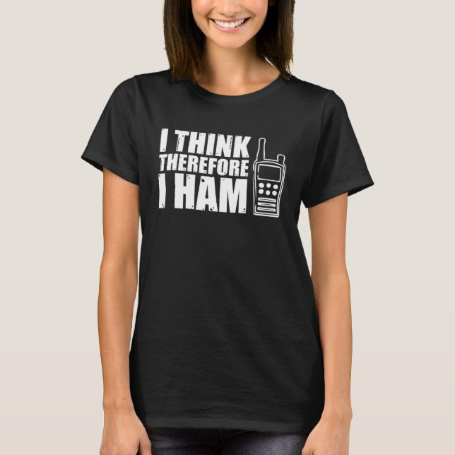 I Think Therefore I Ham Radio Tower Frequency Ante T-Shirt (Front)