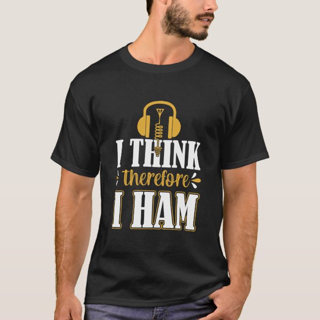 I Think Therefore I Ham T-shirt, Ham Radio T-Shirt (Front)