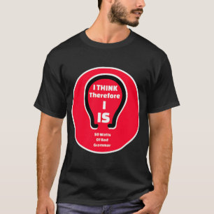 I Think Therefore I Is Funny Philosophy Grammar Sh T-Shirt