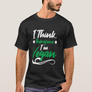 I Think Therefore I M Vegan Vegan Vegetarian T-Shirt