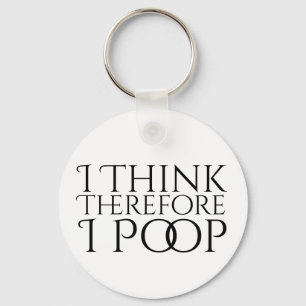 I Think Therefore I Poop Key Ring
