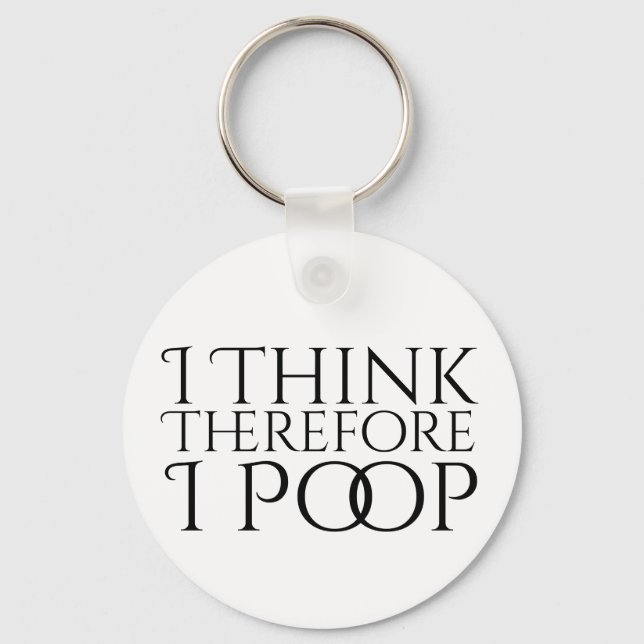 I Think Therefore I Poop Key Ring (Front)