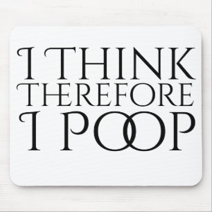 I Think Therefore I Poop Mouse Mat