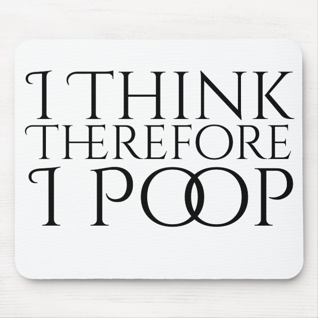 I Think Therefore I Poop Mouse Mat (Front)