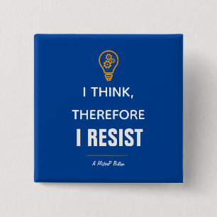 I Think, Therefore I Resist - A MisterP Button