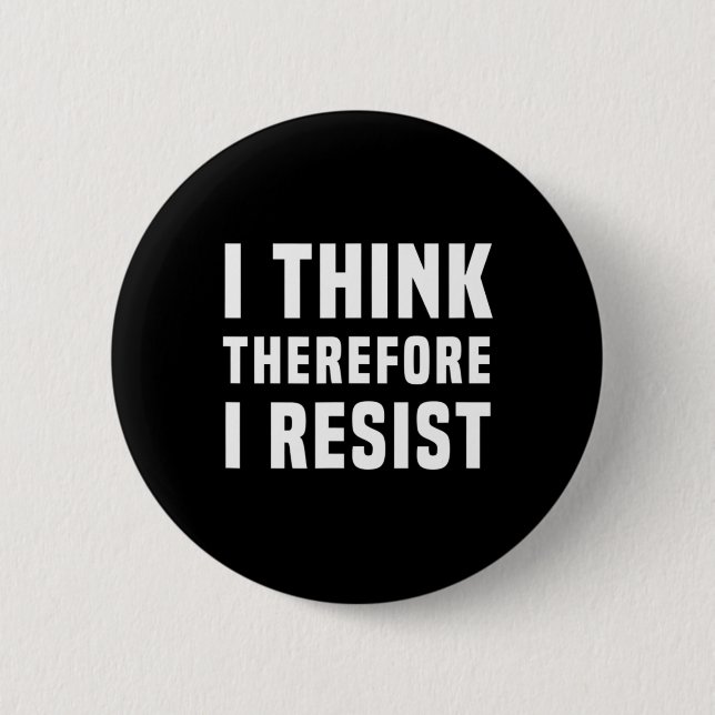 I Think Therefore I Resist Politics Freethinker Sp 6 Cm Round Badge (Front)