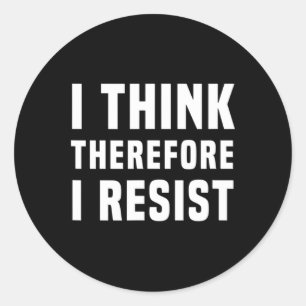 I Think Therefore I Resist Politics Freethinker Sp Classic Round Sticker