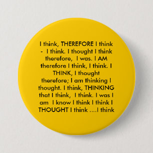I think, THEREFORE I think - I think. I though... 7.5 Cm Round Badge