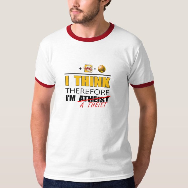 I think therefore I'm A Theist T-Shirt (Front)