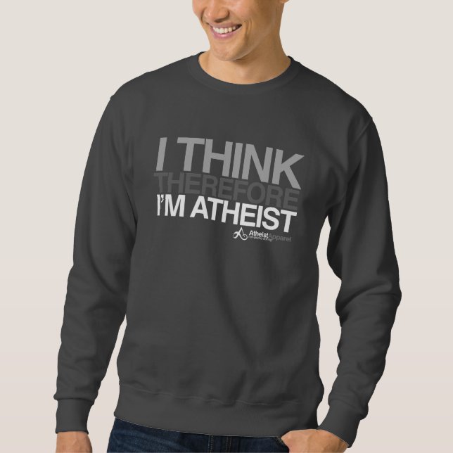 I think, therefore I'm Atheist. Bold T-Shirt Sweatshirt (Front)