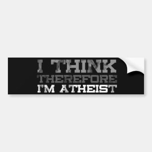 I think, Therefore I'm Atheist Bumper Sticker