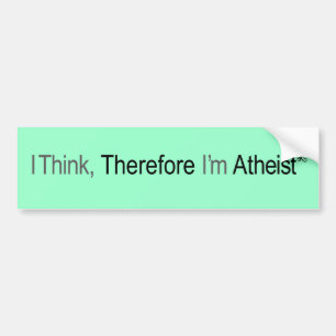 I think therefore i'm atheist bumper sticker