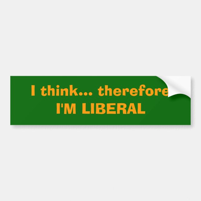 I think... therefore I'M LIBERAL Bumper Sticker (Front)