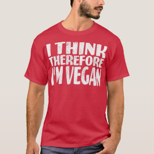 I Think Therefore I'm Vegan Vegetarian Veganuary T-Shirt