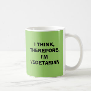I THINK, THEREFORE,I'M VEGETARIAN COFFEE MUG