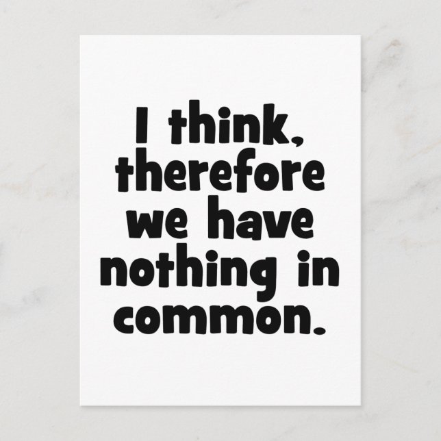 I think, therefore we have nothing in common. postcard (Front)