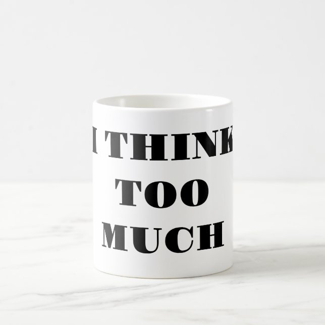 I Think Too Much - Coffee Mug (Center)