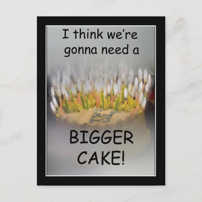 I think we're gonna need a Bigger Birthday Cake! Postcard (Front)