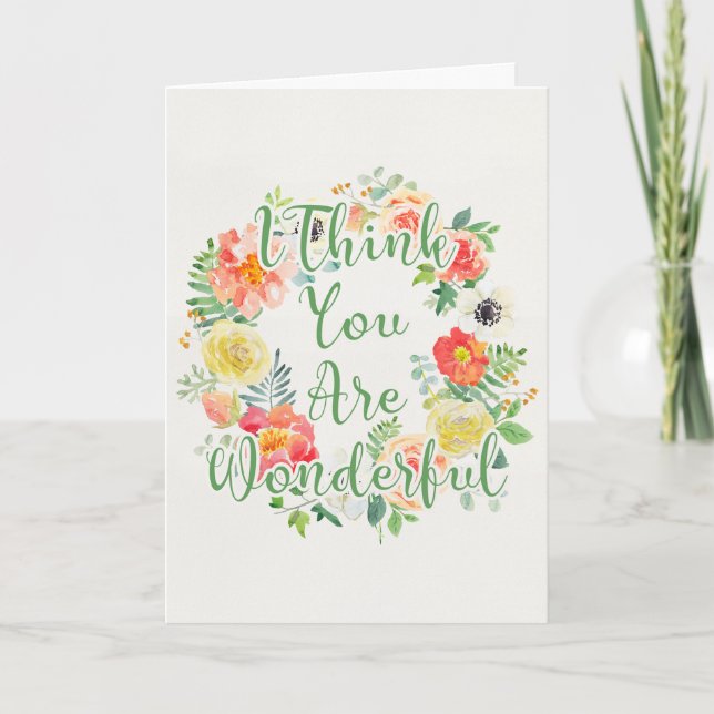 I Think You Are Wonderful - Watercolor Floral Card (Front)
