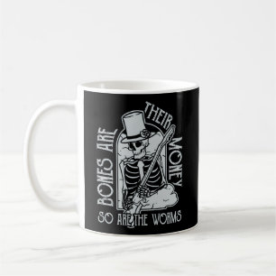 I Think You Should Leave Bones Are Their Money Coffee Mug