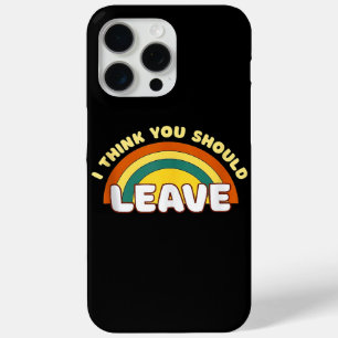 I Think You Should Leave Funny Rainbow iPhone 15 Pro Max Case