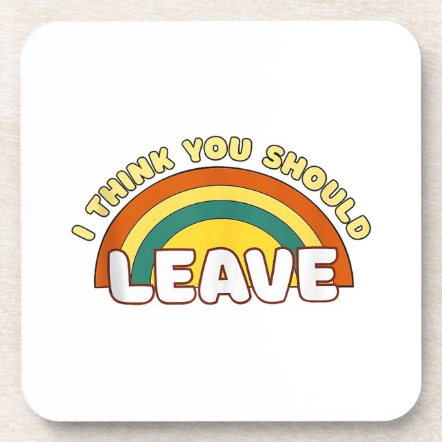 I Think You Should Leave Funny Rainbow  Coaster (Front)