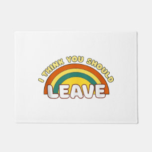I Think You Should Leave Funny Rainbow Doormat