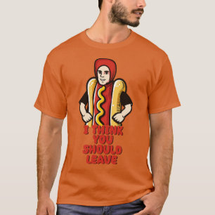 I Think You Should Leave Hot Dog Meme Design T-Shirt