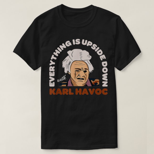 I Think You Should Leave Karl Havoc  T-Shirt (Design Front)