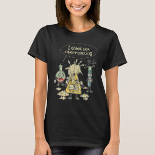 I Think You're Overreacting Chemistry Lab Test Tub T-Shirt