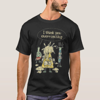 I Think You're Overreacting Chemistry Lab Test Tub T-Shirt