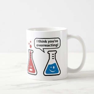 I Think You're Overreacting! Coffee Mug