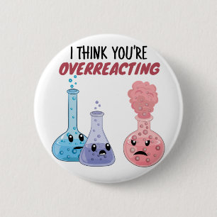 I Think You're Overreacting - Funny Chemistry 6 Cm Round Badge