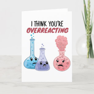 I Think You're Overreacting - Funny Chemistry Holiday Card
