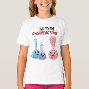 I Think You're Overreacting - Funny Chemistry T-Shirt