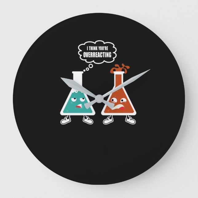 I Think You're Overreacting Funny Nerd Chemistry Large Clock (Front)