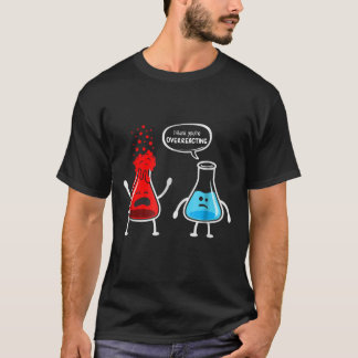 I think you're overreacting - Funny Nerd Chemistry T-Shirt