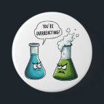 I Think You're Overreacting Funny Nerd Science   7.5 Cm Round Badge<br><div class="desc">You're overreacting,  funny nerd,  science chemistry,  chemistry humour,  scientific bottles,  chemistry joke,  nerdy science,  lab humour,  science pun,  chemistry lovers,  geeky humour,  scientific reaction,  funny</div>