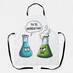  I Think You're Overreacting Funny Nerd Science   Apron