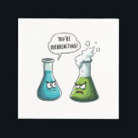 I Think You're Overreacting Funny Nerd Science   Napkin<br><div class="desc">You're overreacting,  funny nerd,  science chemistry,  chemistry humour,  scientific bottles,  chemistry joke,  nerdy science,  lab humour,  science pun,  chemistry lovers,  geeky humour,  scientific reaction,  funny</div>