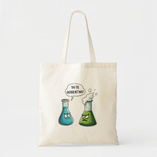 I Think You're Overreacting Funny Nerd Science Tote Bag