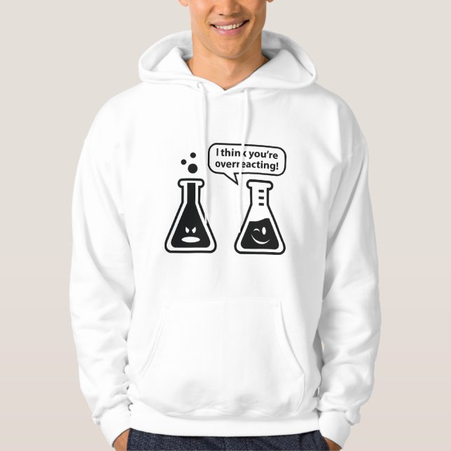 I Think You're Overreacting! Hoodie (Front)