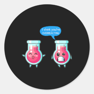 I Think You're Overreacting Instructor Preschool T Classic Round Sticker